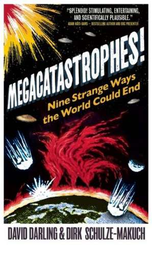 Megacatastrophes!: Nine Strange Ways The World Could End de David Darling