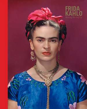 Frida Kahlo: Making Her Self Up de Claire Wilcox