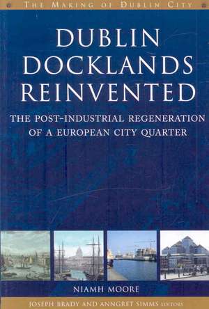 Dublin Docklands Reinvented: The Post-Industrial Regeneration of a European City Quarter de Niamh Moore