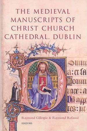 The Medieval Manuscripts of Christ Church Cathedral, Dublin de Raymond Refausse