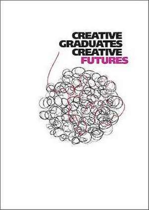 Creative Graduates Creative Futures de Linda Ball