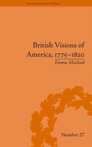 British Visions of America, 1775-1820: Republican Realities de Emma Macleod