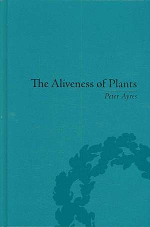 The Aliveness of Plants: The Darwins at the Dawn of Plant Science de Peter Ayres