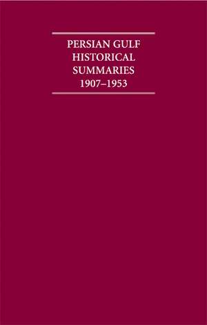 The Persian Gulf Historical Summaries 1907–1953 4 Volume Set Including Boxed Maps and Genealogical Titles