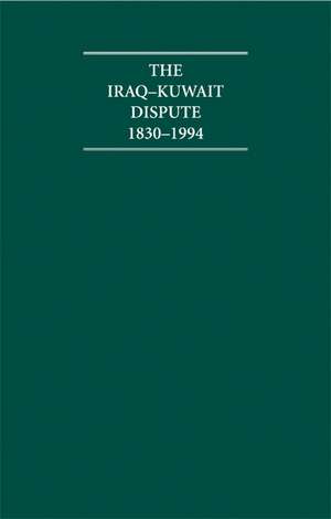 The Iraq-Kuwait Dispute 1830–1994 7 Volume Hardback Set Including Boxed Maps de R. Schofield