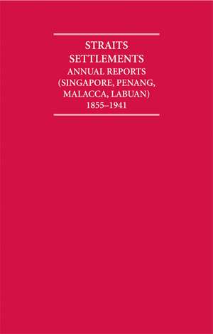 Straits Settlements Annual Reports (Singapore, Penang, Malacca, Labuan) 1855–1941 12 Volume Hardback Set de R. Jarman