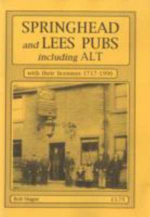 SPRINGHEAD AND LEES PUBS INCLUDING ALT, WITH THEIR LICENSEES 1717-1996 de ROB MAGEE