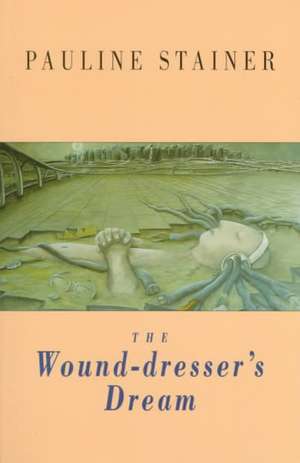 The Wound-Dresser's Dream de Pauline Stainer