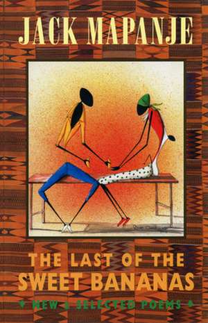 The Last of the Sweet Bananas: New and Selected Poems de Jack Mapanje