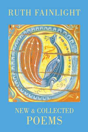 Ruth Fainlight: New & Collected Poems de Ruth Fainlight