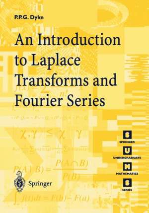 An Introduction to Laplace Transforms and Fourier Series de P.P.G. Dyke