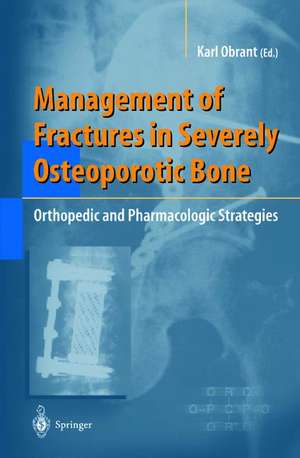 Management of Fractures in Severely Osteoporotic Bone: Orthopedic and Pharmacologic Strategies de Karl Obrant