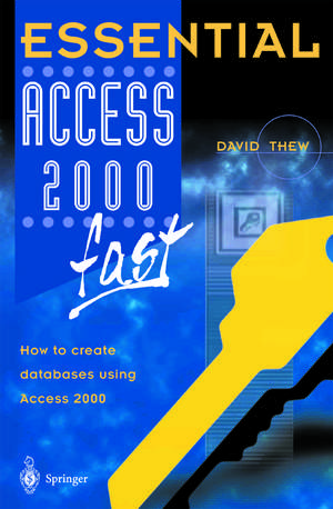 Essential Access 2000 fast: How to create databases using Access 2000 de David Thew