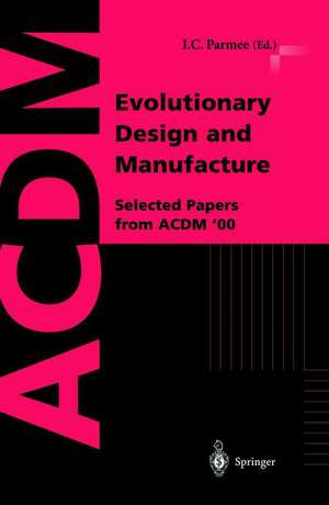 Evolutionary Design and Manufacture: Selected Papers from ACDM ’00 de I.C. Parmee