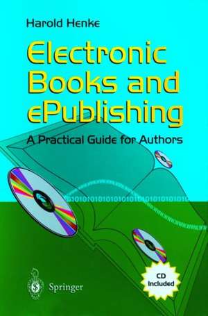 Electronic Books and ePublishing: A Practical Guide for Authors de Harold Henke