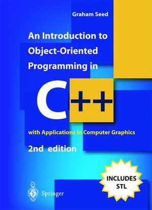 An Introduction to Object-Oriented Programming in C++: with Applications in Computer Graphics de Graham M. Seed