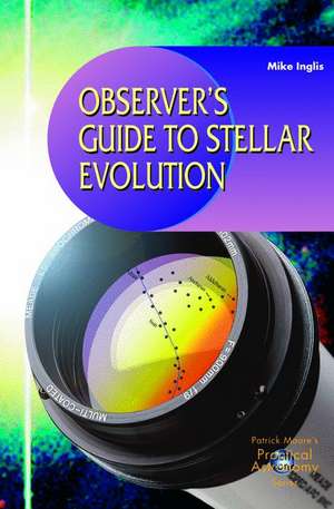 Observer’s Guide to Stellar Evolution: The Birth, Life and Death of Stars de Mike Inglis