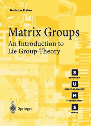 Matrix Groups: An Introduction to Lie Group Theory de Andrew Baker