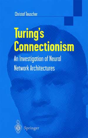 Turing’s Connectionism: An Investigation of Neural Network Architectures de Christof Teuscher