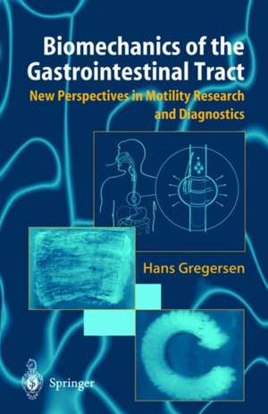 Biomechanics of the Gastrointestinal Tract: New Perspectives in Motility Research and Diagnostics de Hans Gregersen