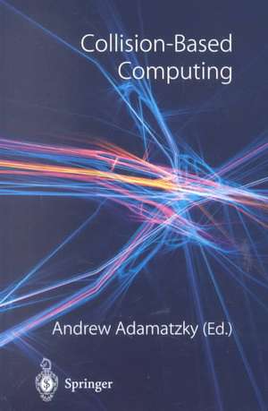 Collision-Based Computing de Andrew Adamatzky