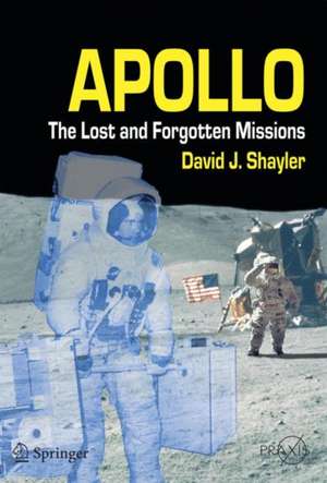 Apollo: The Lost and Forgotten Missions de Shayler David