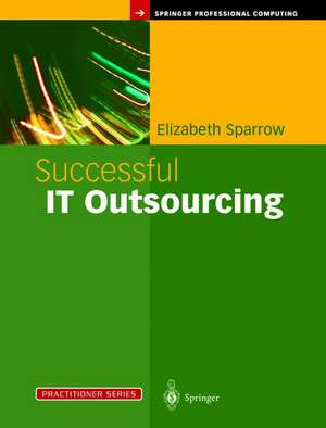 Successful IT Outsourcing: From Choosing a Provider to Managing the Project de Elizabeth Sparrow