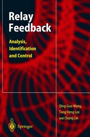 Relay Feedback: Analysis, Identification and Control de Qing-Guo Wang