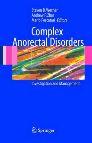 Complex Anorectal Disorders: Investigation and Management de Steven D. Wexner