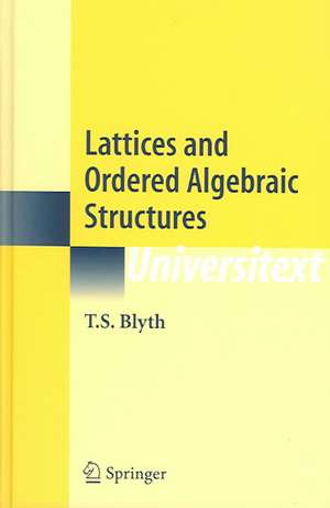 Lattices and Ordered Algebraic Structures de T.S. Blyth