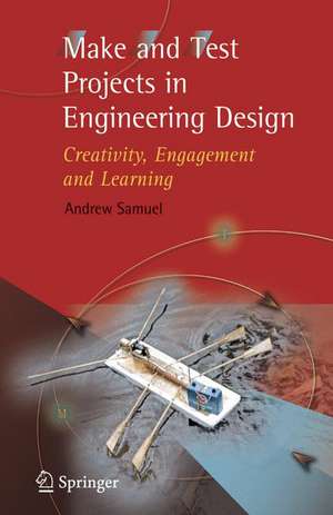 Make and Test Projects in Engineering Design: Creativity, Engagement and Learning de Andrew E. Samuel