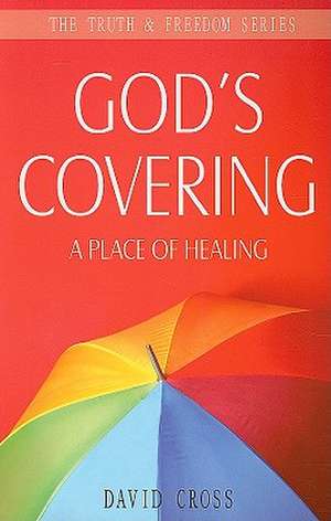 God's Covering: A Place of Healing de David Cross