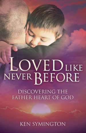 Loved Like Never Before de Ken Symington