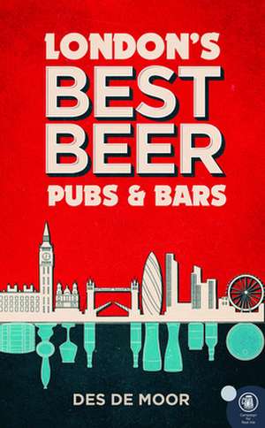 London's Best Beer Pubs and Bars: Volume 3 de Des De Moor