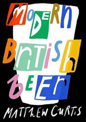 Modern British Beer de Matthew Curtis