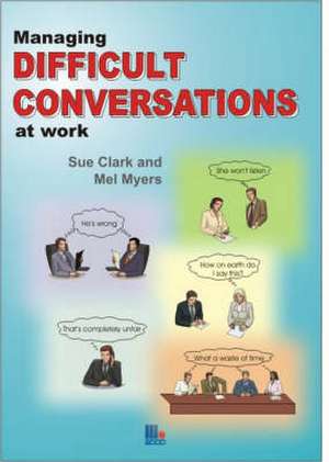 Managing Difficult Conversations at Work de Sue Clark