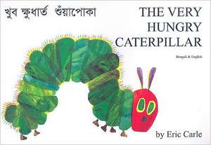 The Very Hungry Caterpillar in Bengali and English de Eric Carle