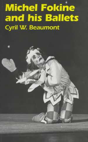 Michel Fokine and His Ballets de Cyril N Beaumont