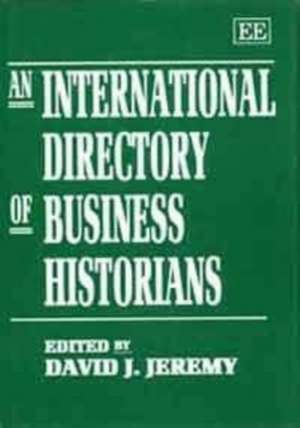 An International Directory of Business Historians de David J. Jeremy