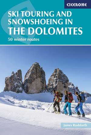 Ski Touring and Snowshoeing in the Dolomites de James Rushforth