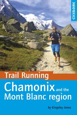 Trail Running - Chamonix and the Mont Blanc Region de Kingsley Jones