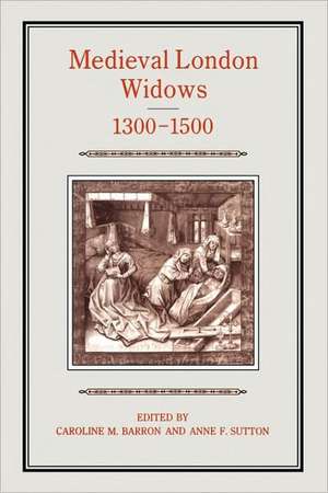 Medieval London Widows, 1300-1500 de Caroline Barron