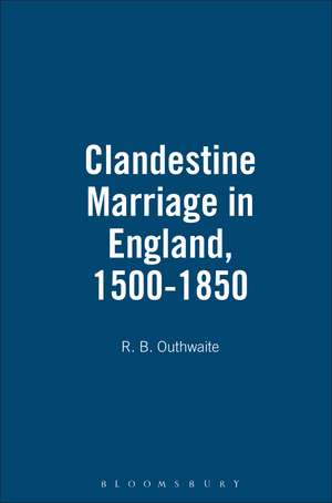 Clandestine Marriage in England, 1500-1850 de R. B. Outhwaite