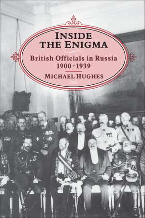 INSIDE THE ENIGMA: British Officials in Russia, 1900-39 de Michael Hughes