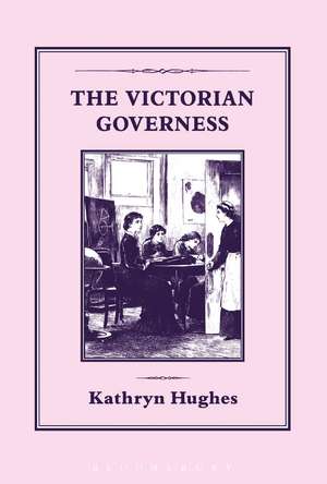 Victorian Governess de Kathryn Hughes