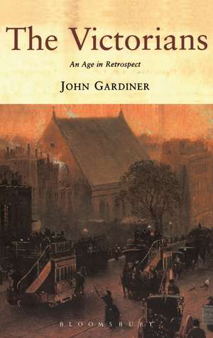 Victorians: An Age in Retrospect de Dr John Gardiner