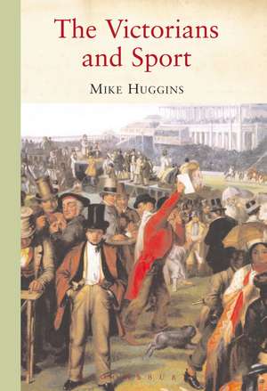 The Victorians and Sport de Dr Mike Huggins