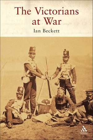 Victorians at War de Prof Ian Beckett