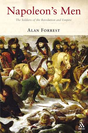 Napoleon's Men: The Soldiers of the Revolution and Empire de Prof Alan Forrest