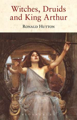 Witches, Druids and King Arthur de Prof Ronald Hutton